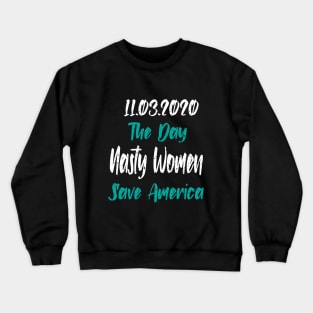 11.3.2020 The Day Nasty Women Save America Crewneck Sweatshirt